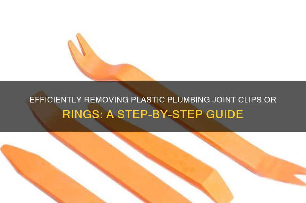 how to remove plastic plumbing joint clips or rings