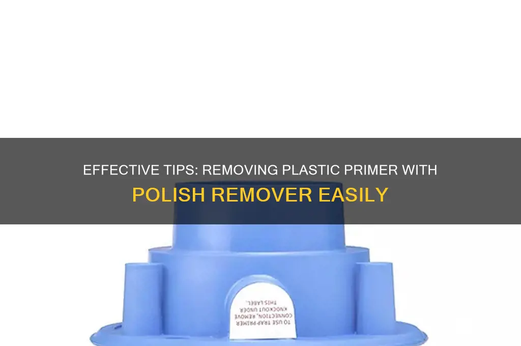 how to remove plastic primer with polish remover