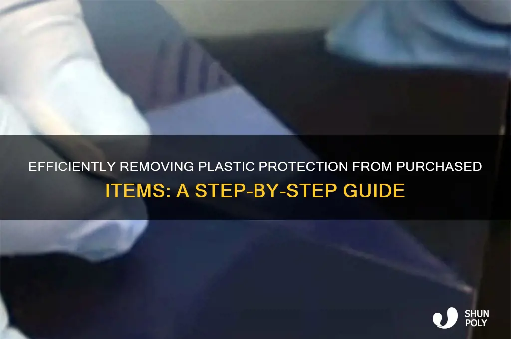 how to remove plastic protection from purchased items