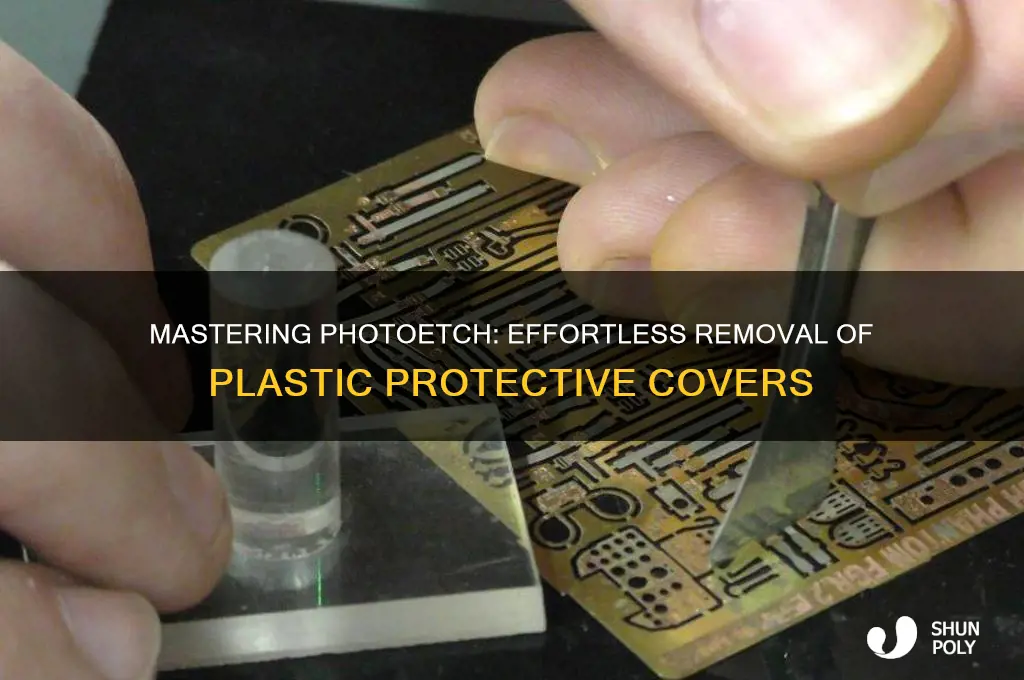 how to remove plastic protective cover from photoetch