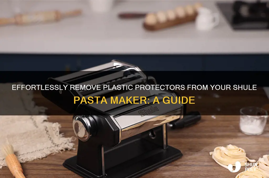how to remove plastic protectors from shule pasta maker