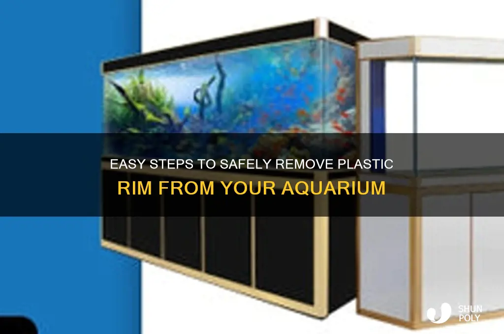 how to remove plastic rim from aquarium