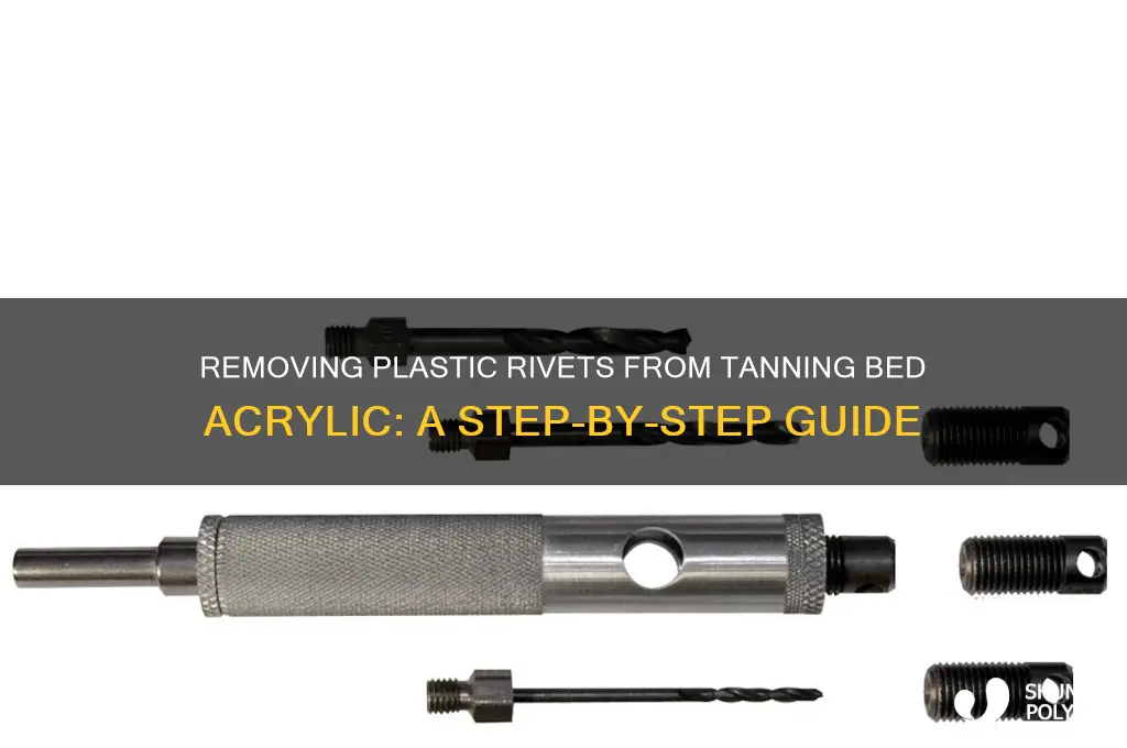how to remove plastic rivets from tanning bed acrylic
