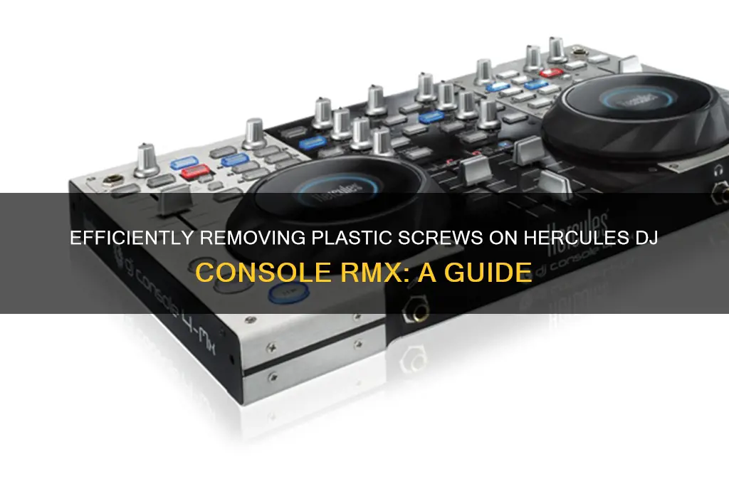 how to remove plastic screws on hercules dj console rmx
