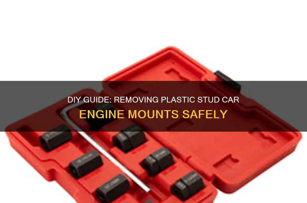 how to remove plastic stud car engine mount
