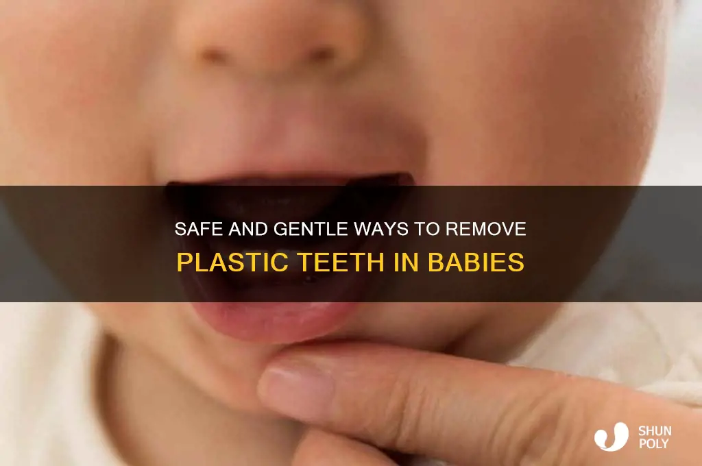 how to remove plastic teeth in babies