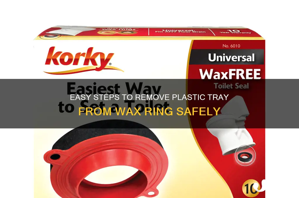 how to remove plastic tray from wax ring