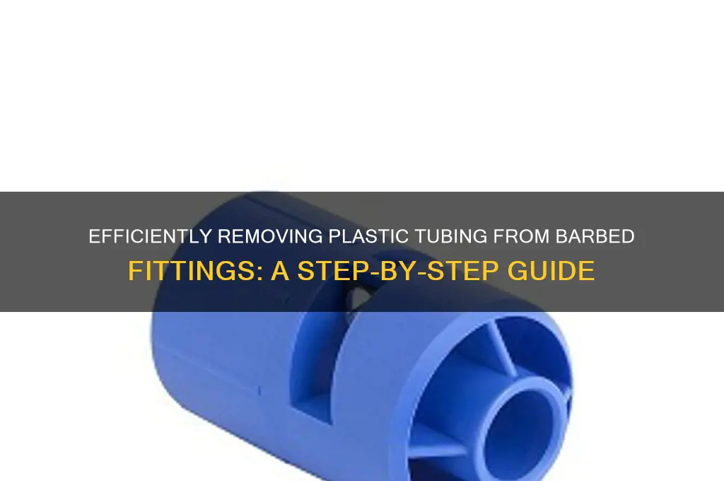 how to remove plastic tubing from barbed fitting