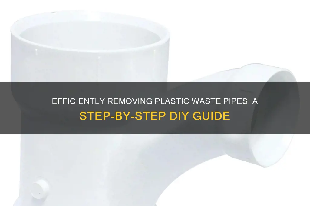 how to remove plastic waste pipe