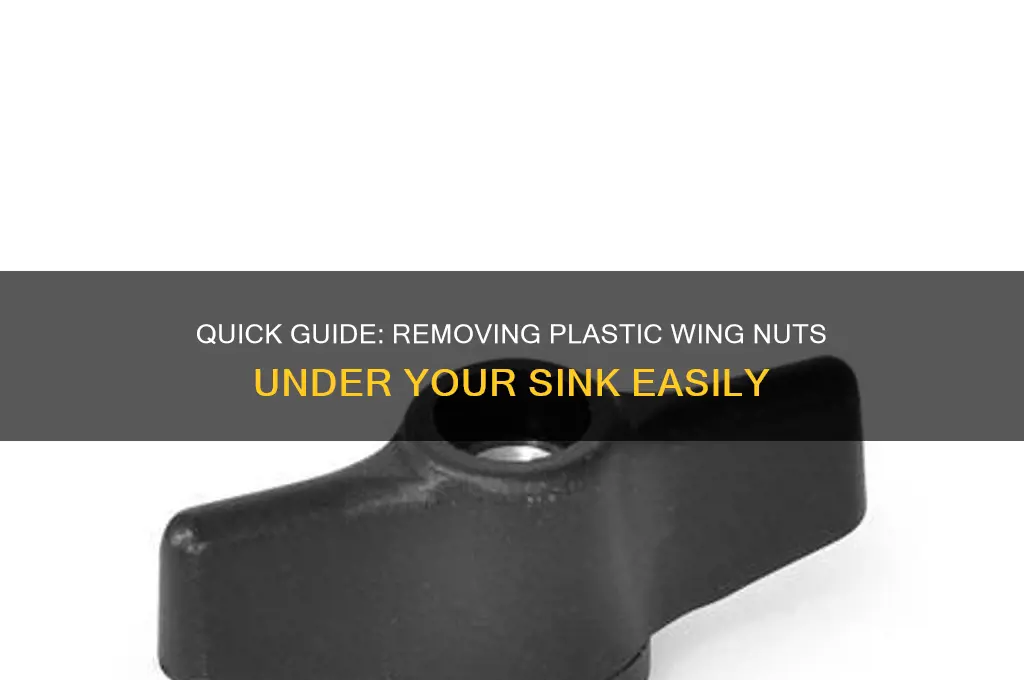 how to remove plastic wing nuts under sink
