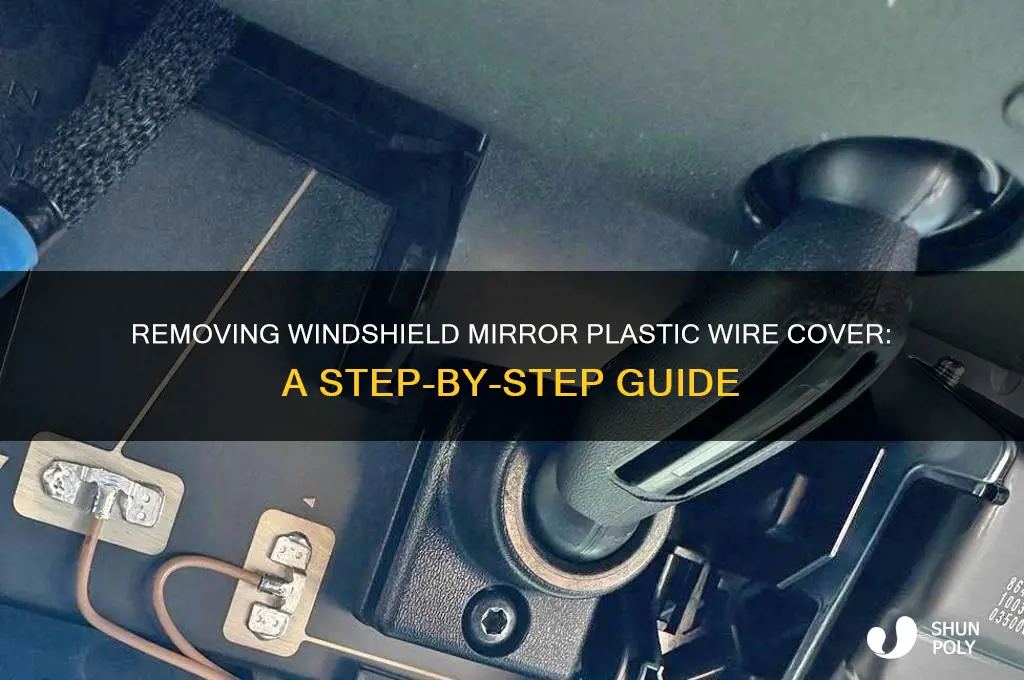 how to remove plastic wire cover on windshield by mirror