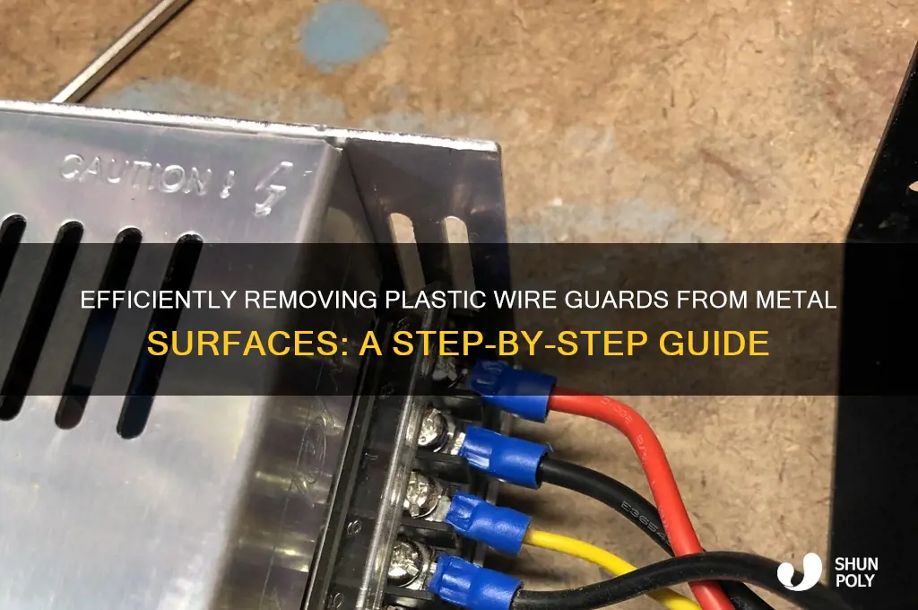 how to remove plastic wire gaurds through metal