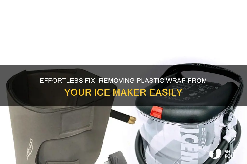 how to remove plastic wrap from ice maker