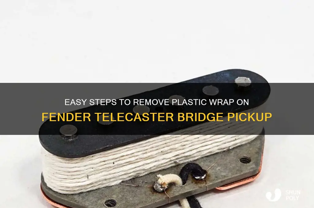 how to remove plastic wrap on fender telecaster brdge pickup