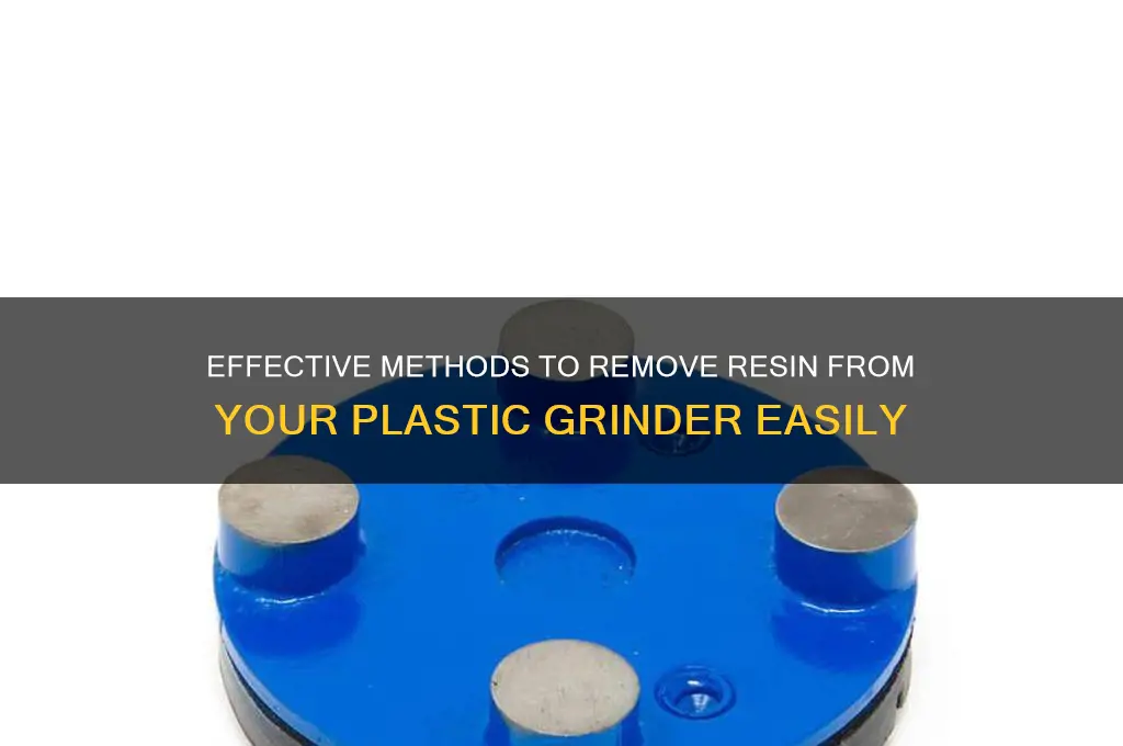 how to remove resin from plastic grinder