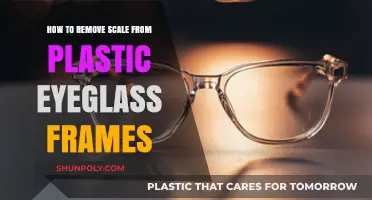 Effective Tips to Remove Scale from Plastic Eyeglass Frames Easily
