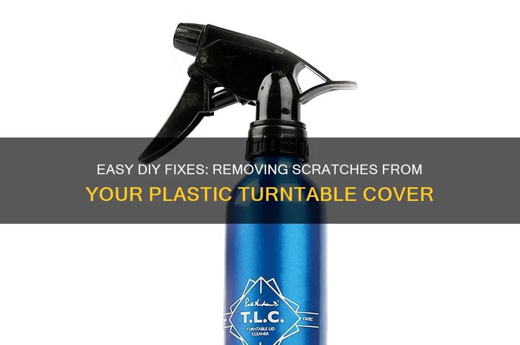 how to remove scratches from plastic turntable cover