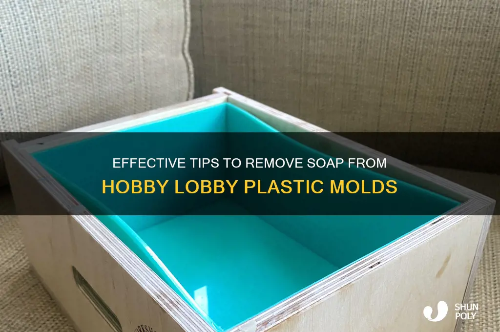 how to remove soap from plastic hobby lobby mold