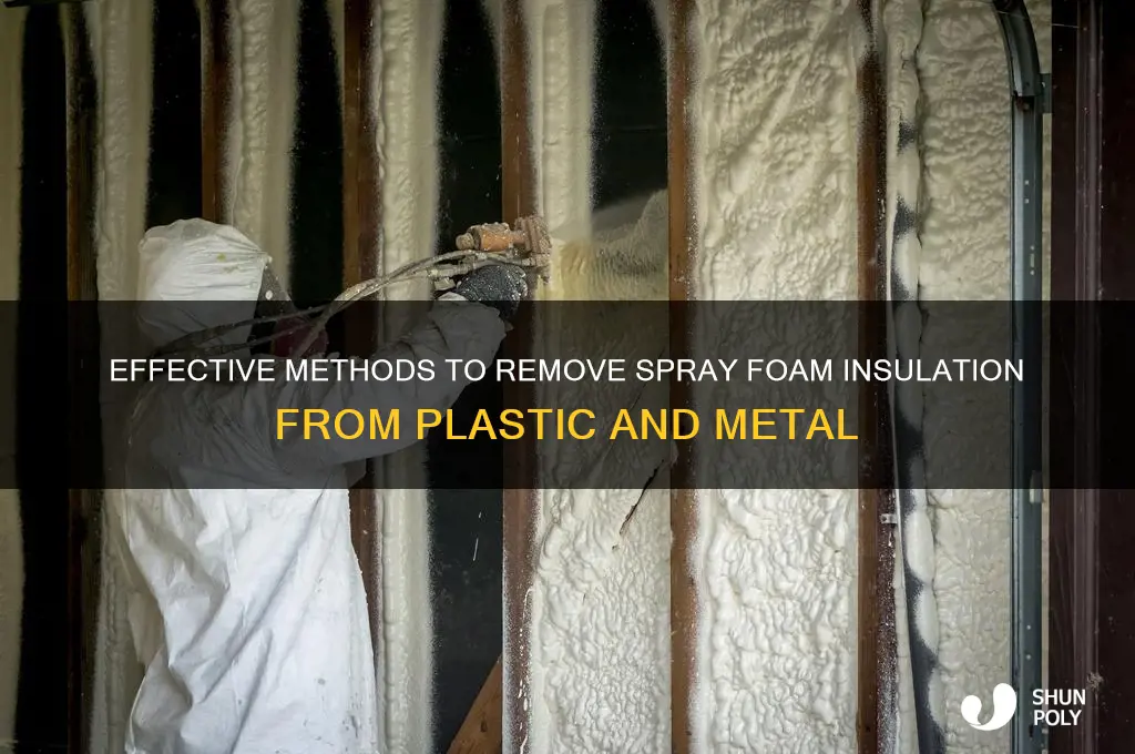 how to remove spray foam insulation from plastic and metal