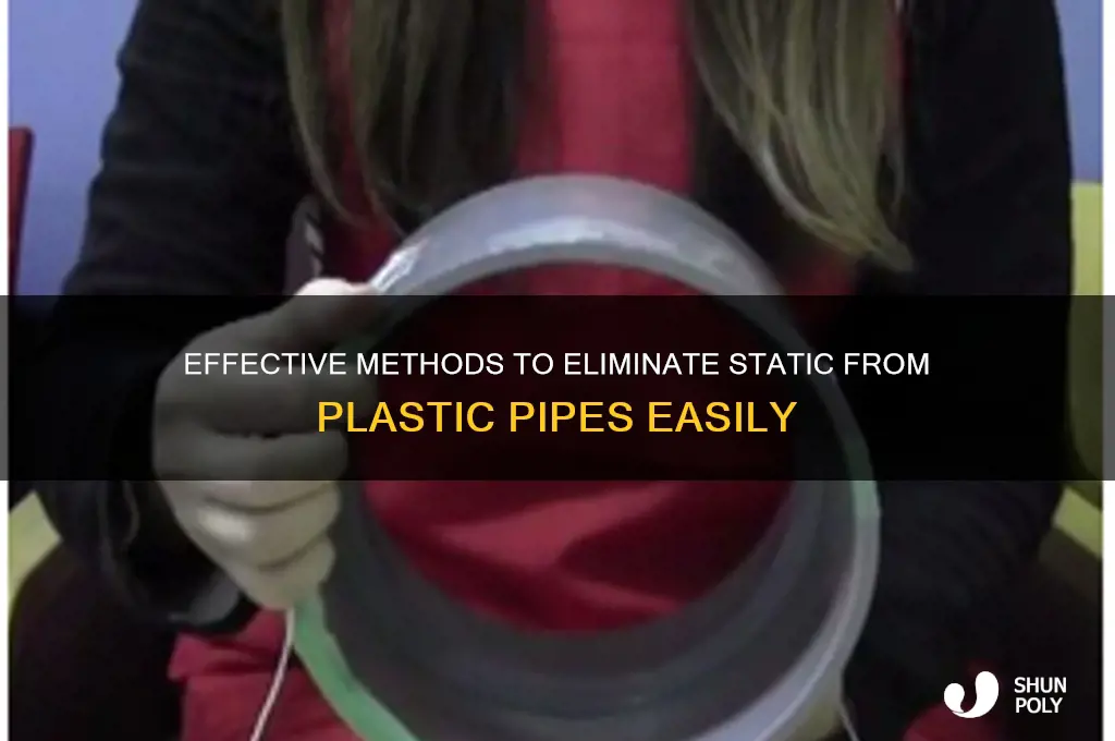 how to remove static from plastic pipe