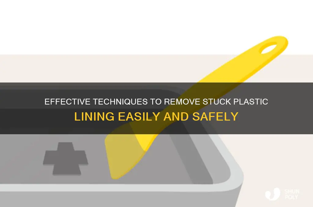 how to remove stuck plastic lining