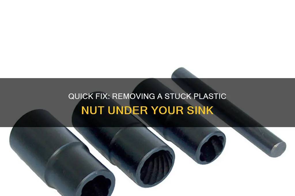 how to remove stuck plastic nut under sink