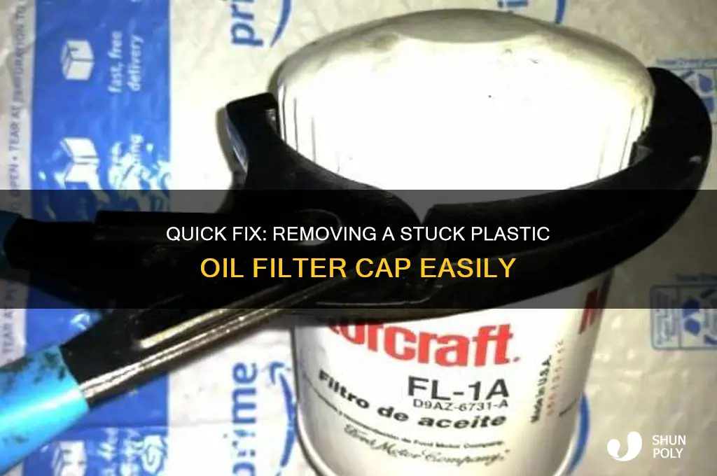 how to remove stuck plastic oil filter cap