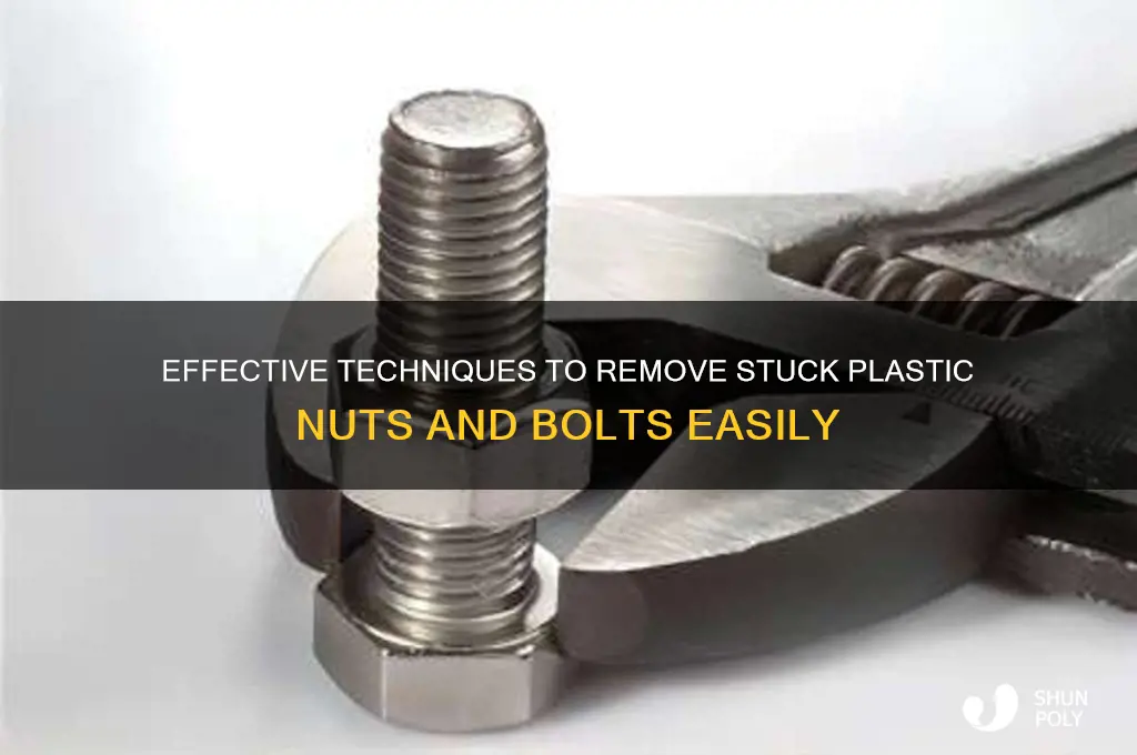 how to remove stuck plastic threaded nut and bolt
