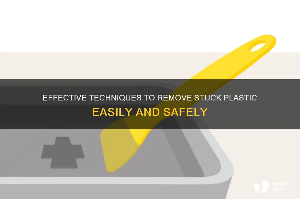 how to remove stuck plastic