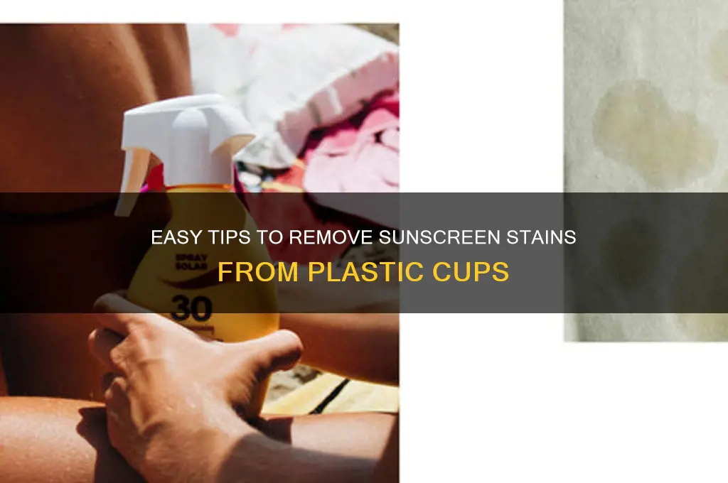 how to remove sunscreen from plastic cup