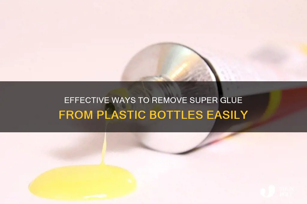 how to remove super glue from plastic bottle