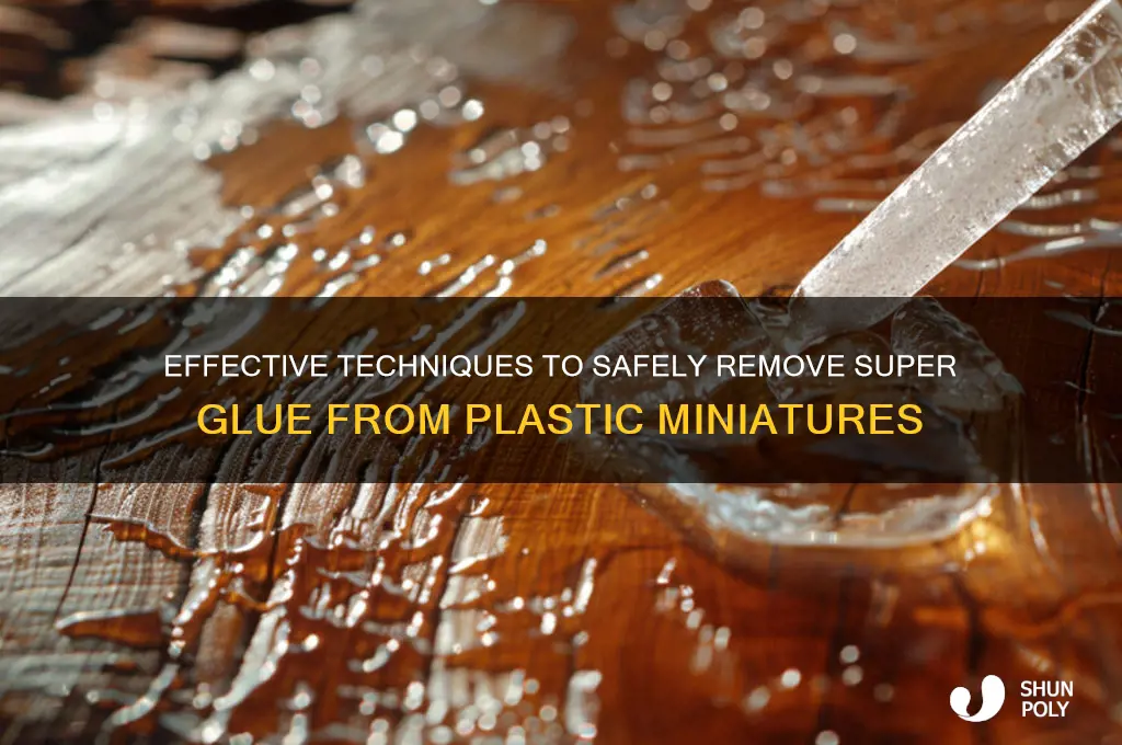 how to remove super glue from plastic miniatures