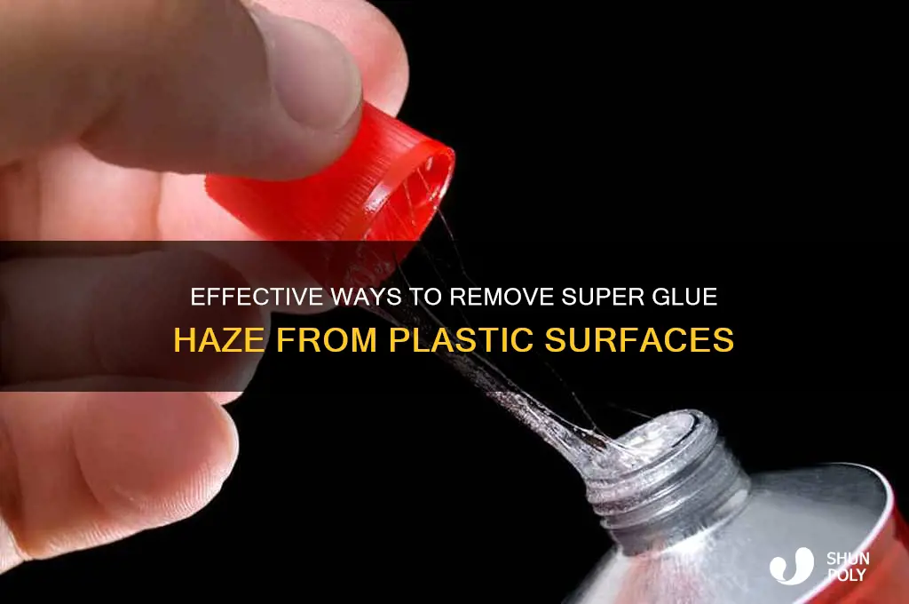 how to remove super glue haze from plastic