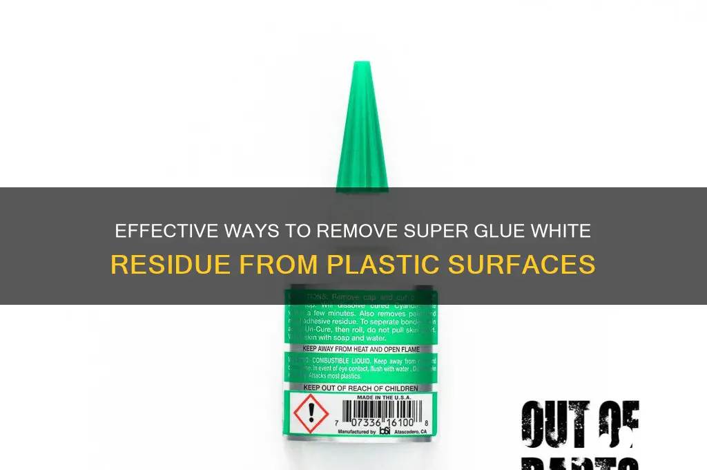 how to remove super glue white residue from plastic