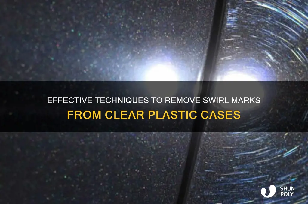 how to remove swirl marks in clear plastic case