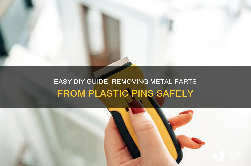 how to remove the metal part from a plastic pin
