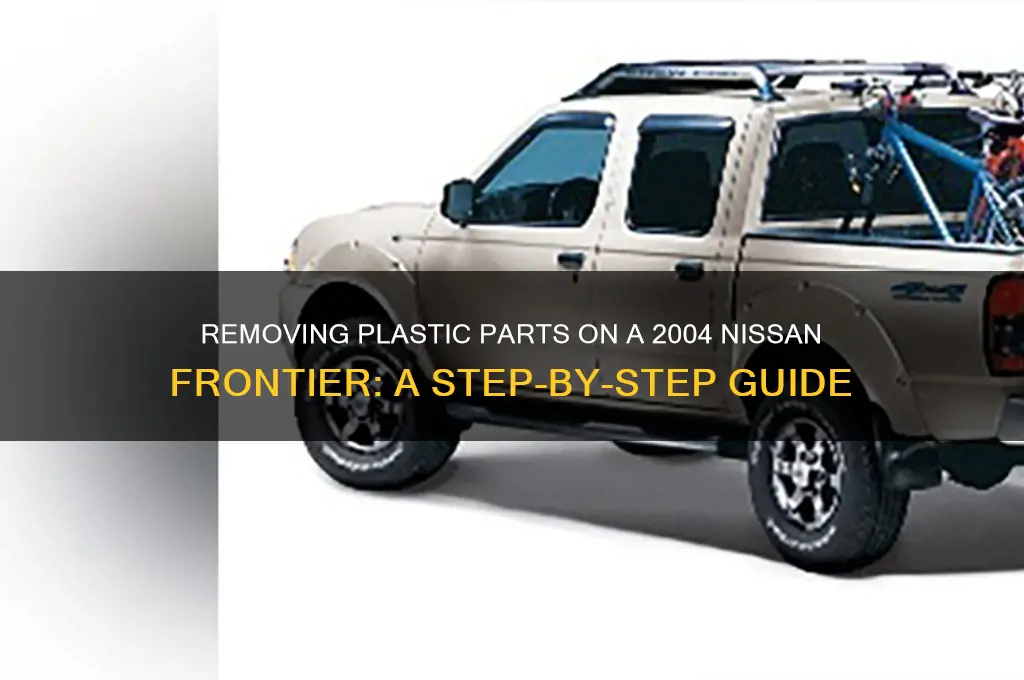 how to remove the plastic 2004 nissian frontier