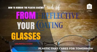 Easy Steps to Remove Plastic Coating from Your Glasses