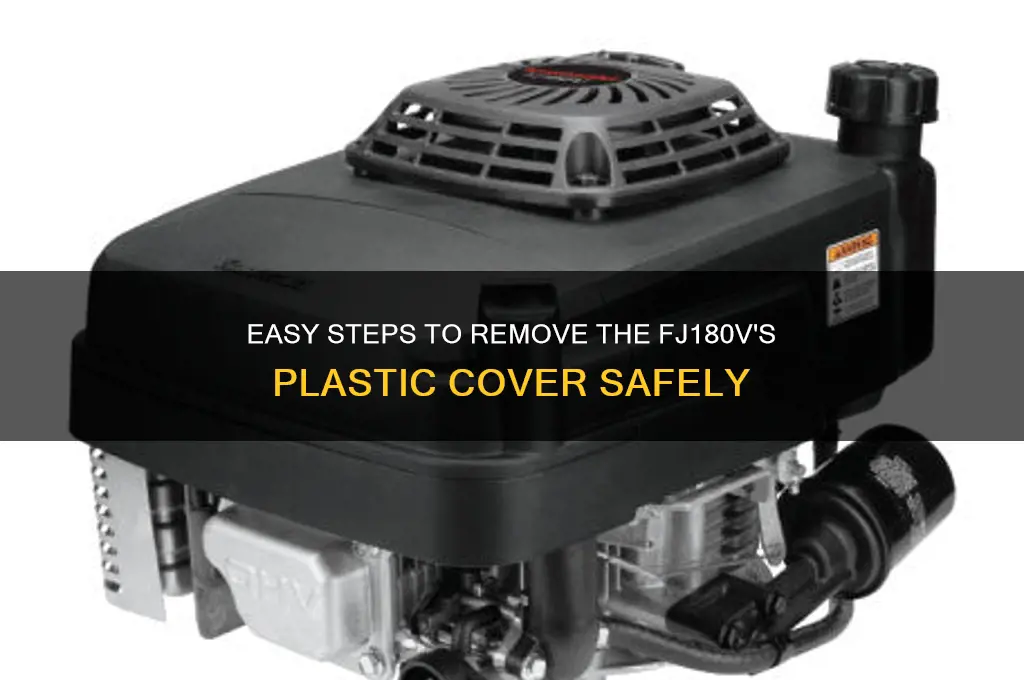 how to remove the plastic cover of a fj180v