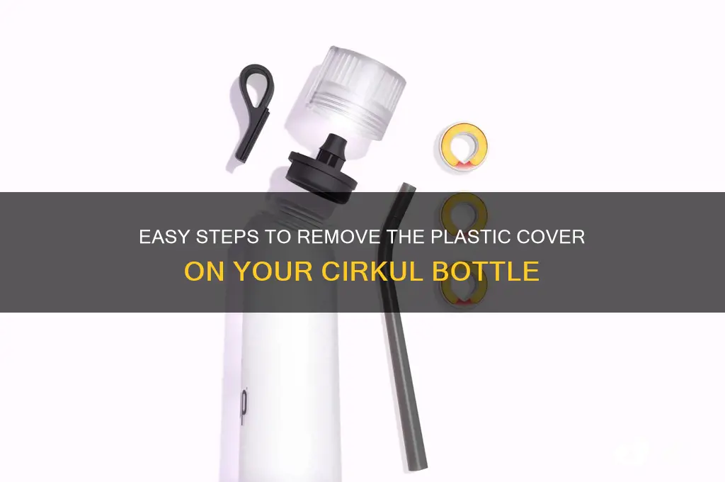 how to remove the plastic cover on cirkul