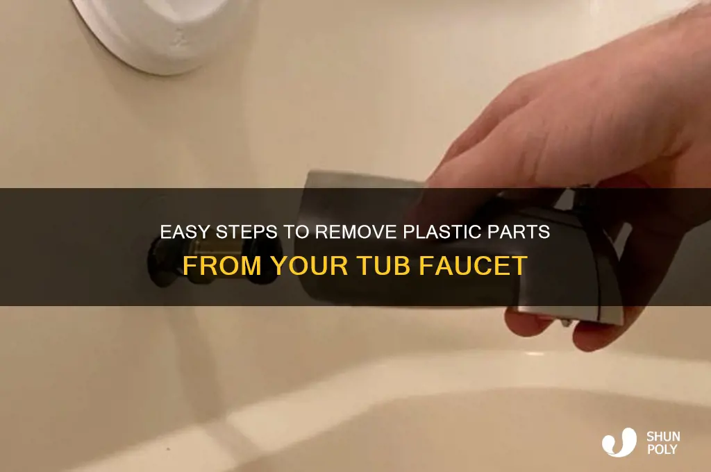 how to remove the plastic part in my tub faucet