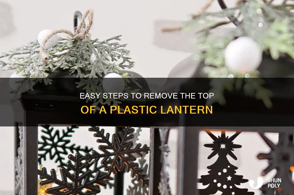 how to remove the top from a plastic decorative lantern