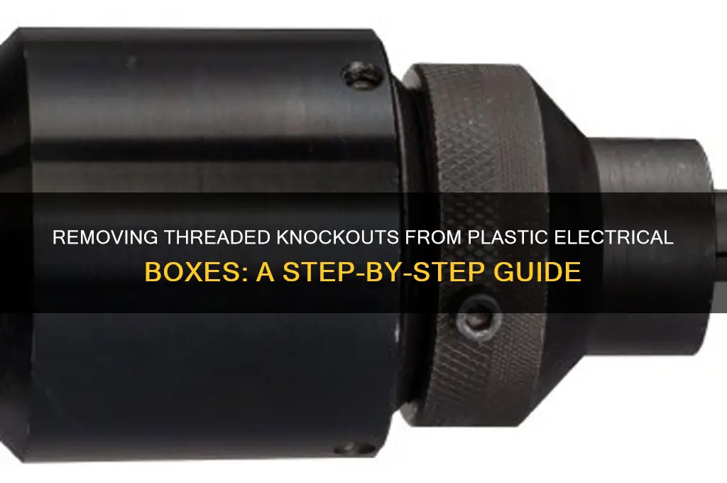 how to remove threaded knockouts from plastic electrical box