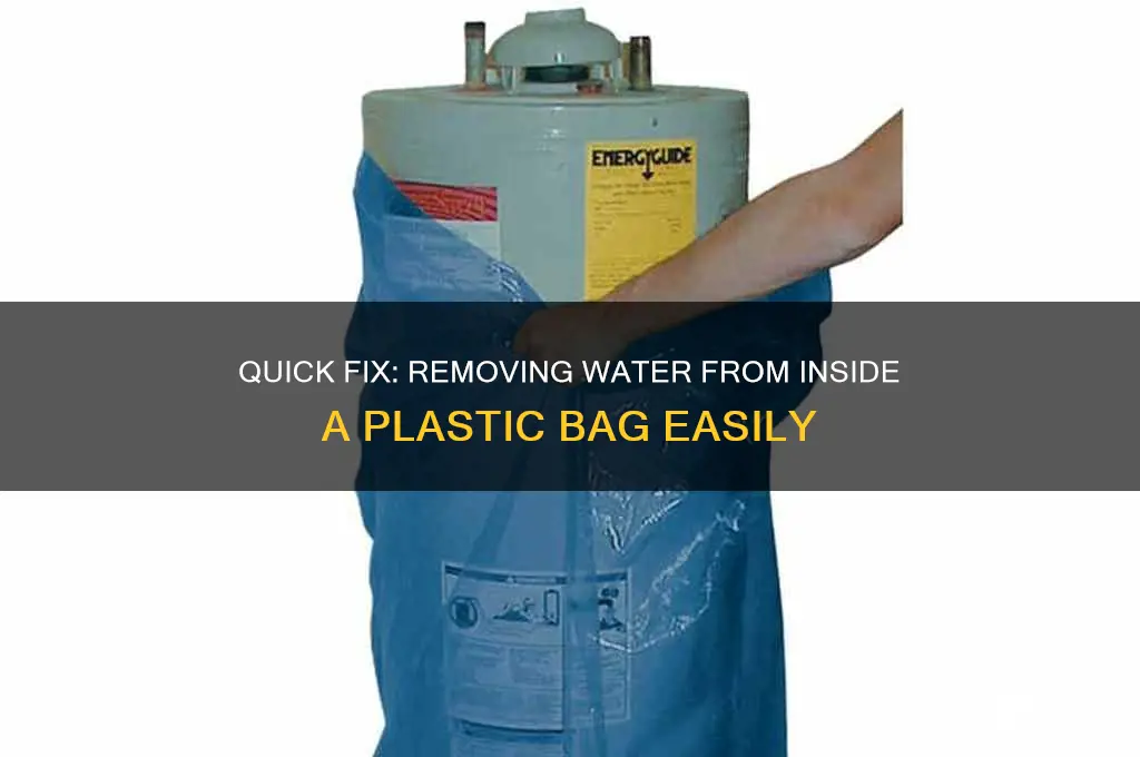 how to remove water from inside a plastic bag