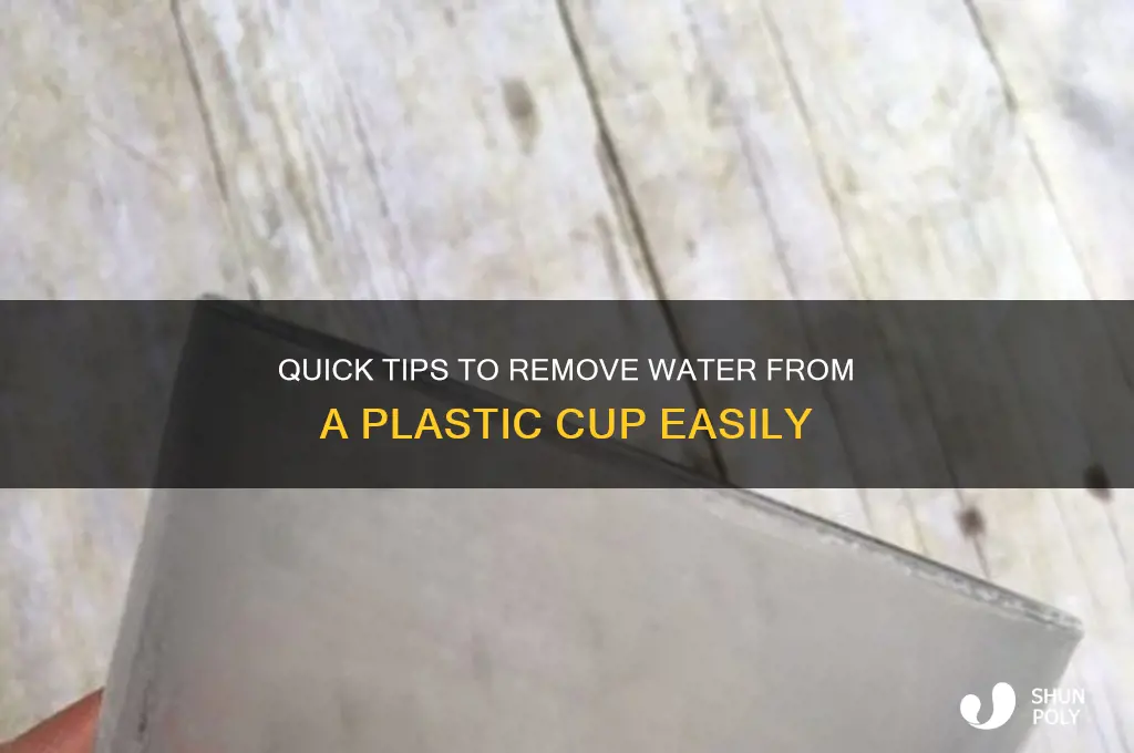 how to remove water from plastic cup