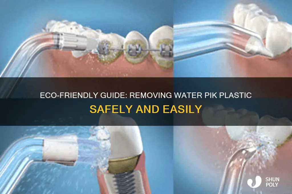 how to remove water pik plastic