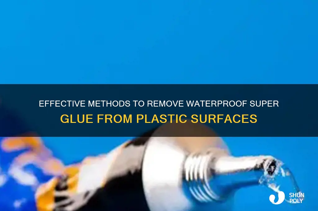 how to remove waterproof super glue from plastic