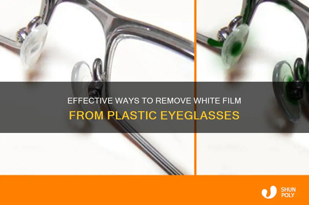 how to remove white film from plastic eyeglasses