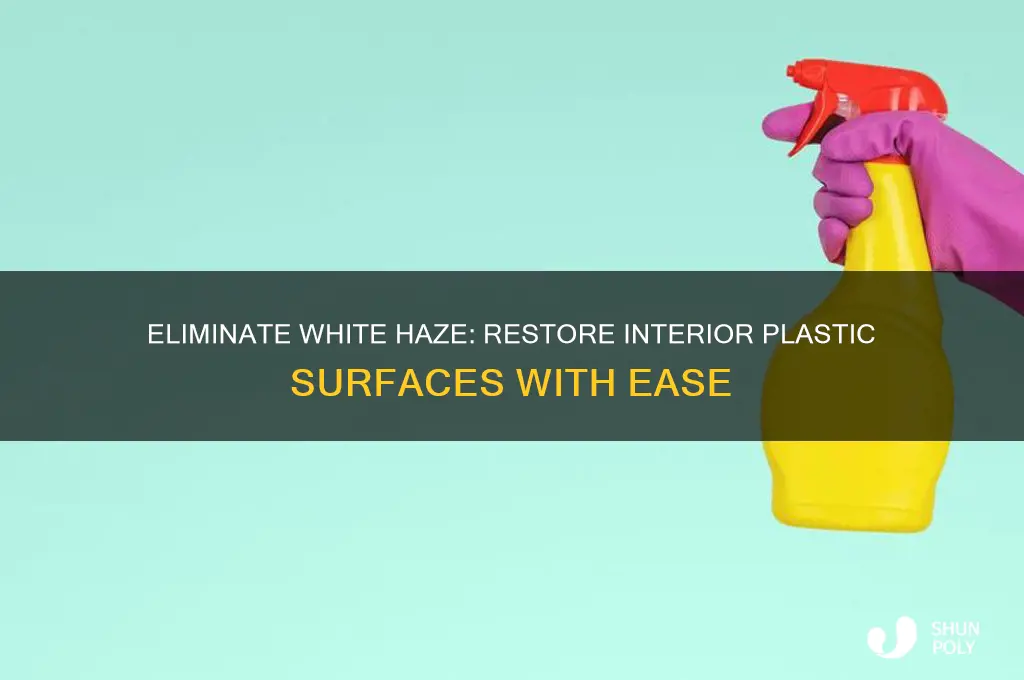 how to remove white haze from interior plastic
