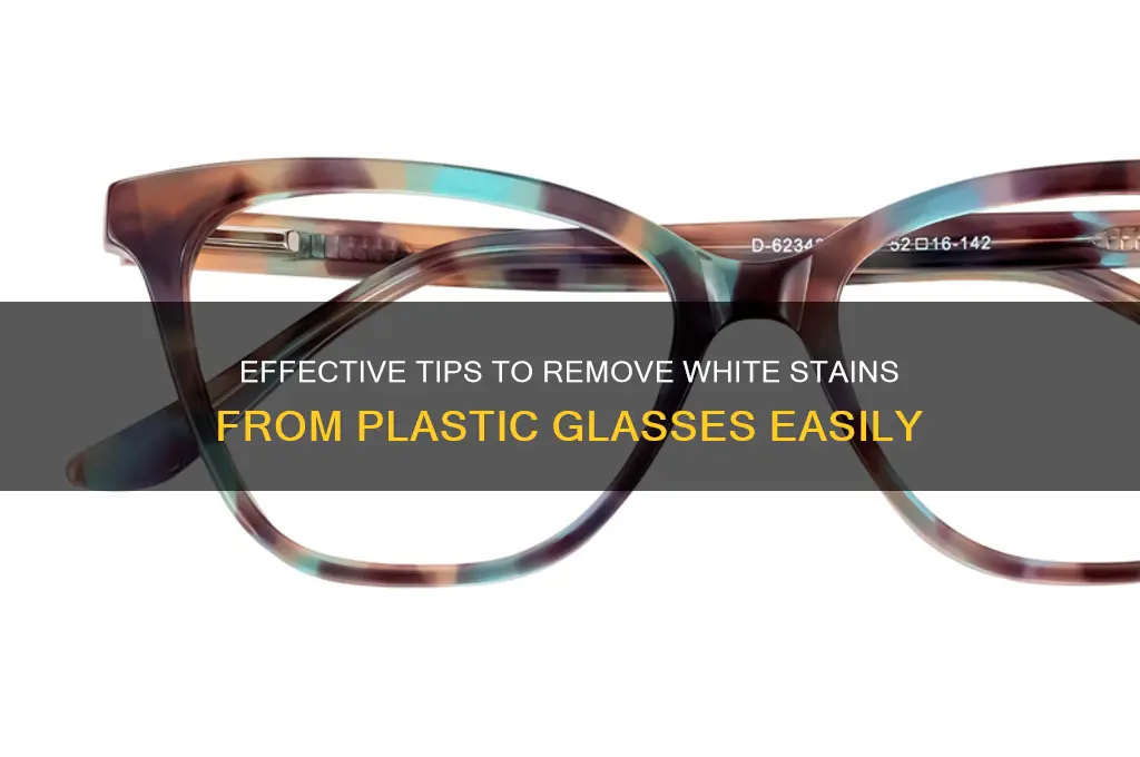 how to remove white stains from plastic glasses